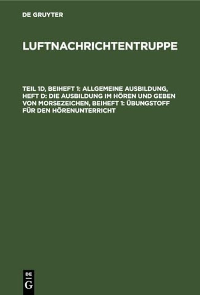 Allgemeine Ausbildung, Heft D: Die Ausbildung Im Horen Und Geben Von Morsezeichen, Beiheft 1: Ubungstoff Fur Den Horenunterricht