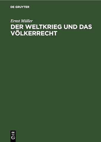 Der Weltkrieg und das Völkerrecht – Eine Anklage gegen die Kriegführung des Dreiverbandes