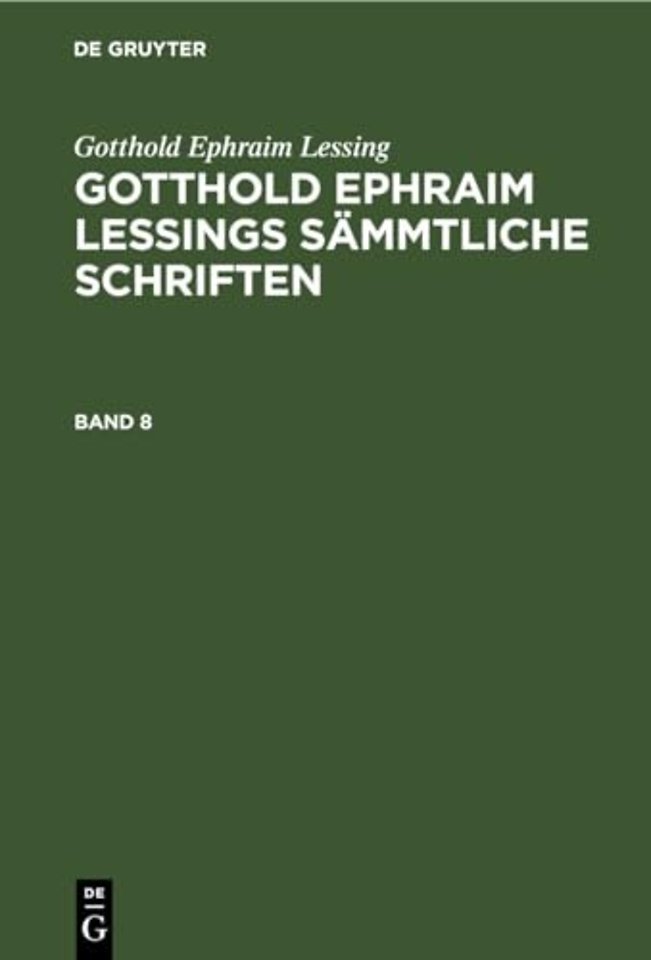 Gotthold Ephraim Lessing: Gotthold Ephraim Lessings Sämmtliche Schriften. Band 8