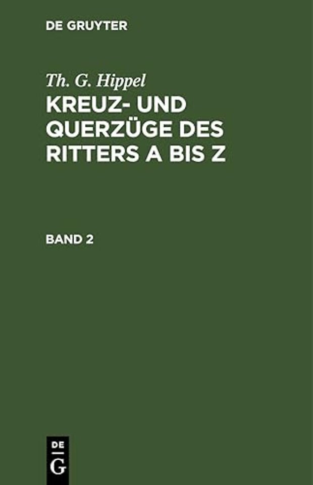 Th. G. Hippel: Kreuz– und Querzüge des Ritters A bis Z. Band 2