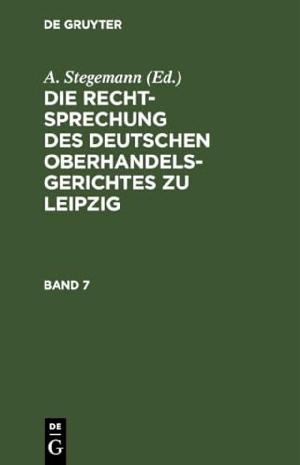 Die Rechtsprechung Des Deutschen Oberhandelsgerichtes Zu Leipzig. Band 7