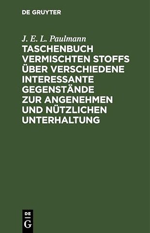 Taschenbuch Vermischten Stoffs Uber Verschiedene Interessante Gegenstande Zur Angenehmen Und Nutzlichen Unterhaltung