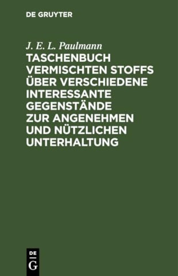 Taschenbuch Vermischten Stoffs Uber Verschiedene Interessante Gegenstande Zur Angenehmen Und Nutzlichen Unterhaltung