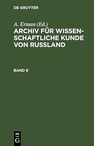 Archiv Fur Wissenschaftliche Kunde Von Russland. Band 9
