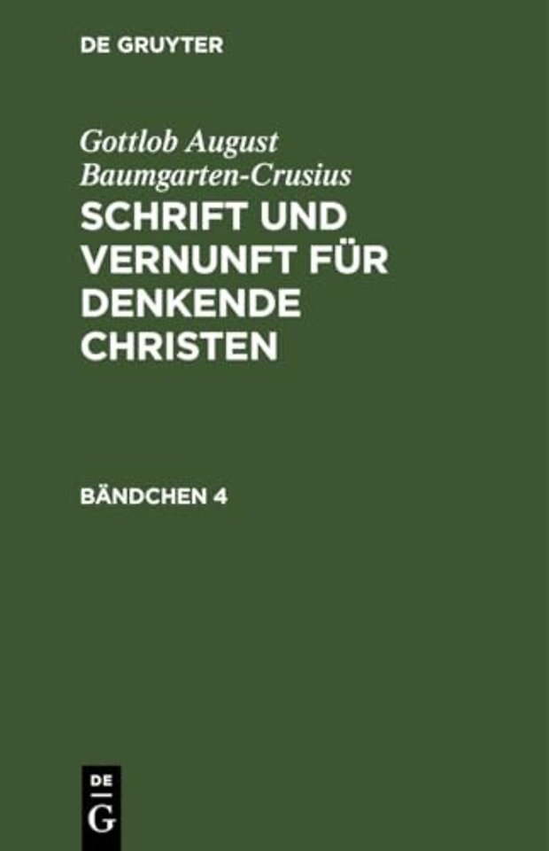 Gottlob August Baumgarten-Crusius: Schrift Und Vernunft Fur Denkende Christen. Bandchen 4