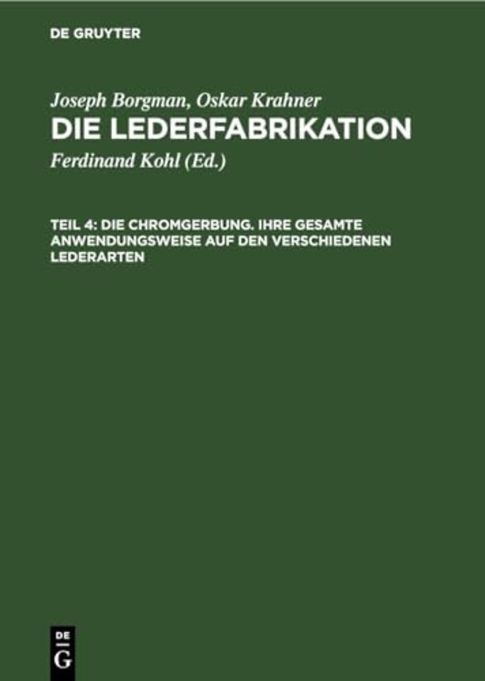 Die Chromgerbung. Ihre gesamte Anwendungsweise a – Praktisches Handbuch für die gesamte Lederindustrie