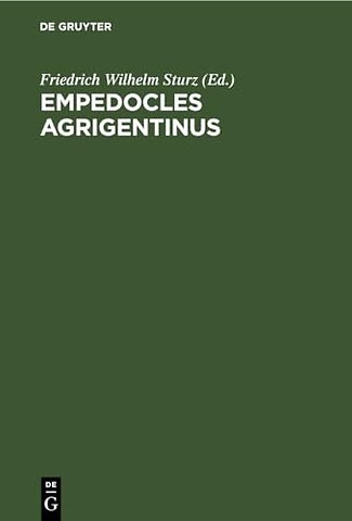 Empedocles Agrigentinus – De vita et philosophia eius exposuit, carminum reliquias ex antiquis scriptoribus collegit, recensuit, illustravit, pra