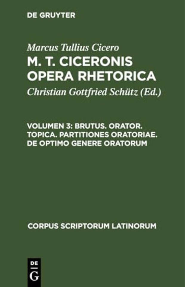 Brutus. Orator. Topica. Partitiones Oratoriae. de Optimo Genere Oratorum