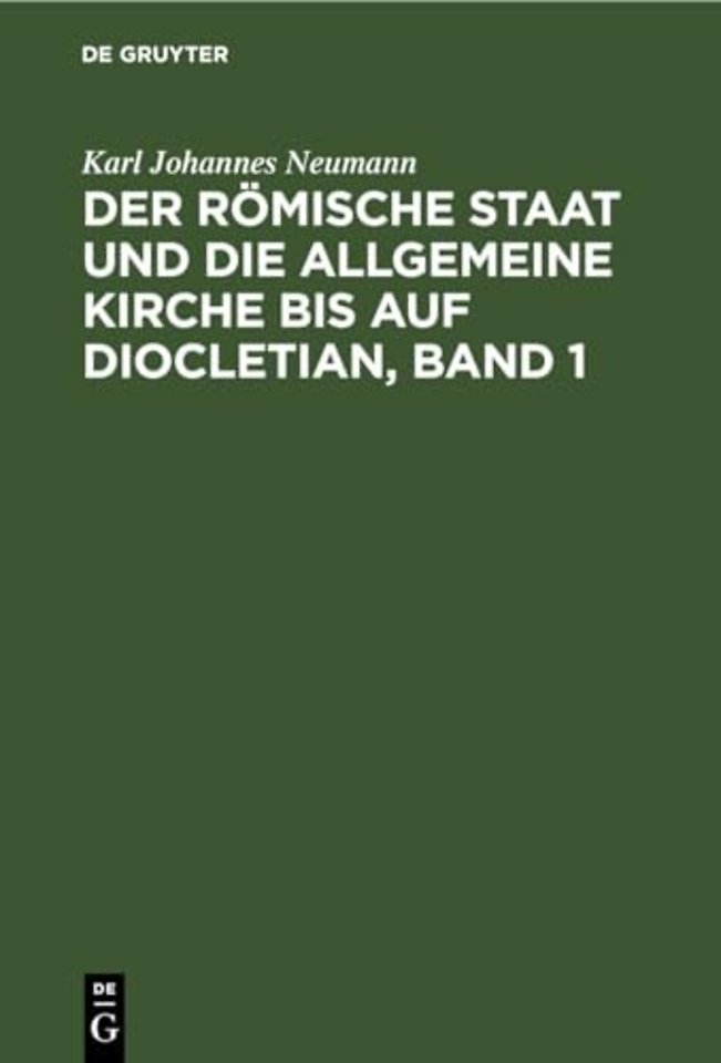 Der Romische Staat Und Die Allgemeine Kirche Bis Auf Diocletian, Band 1