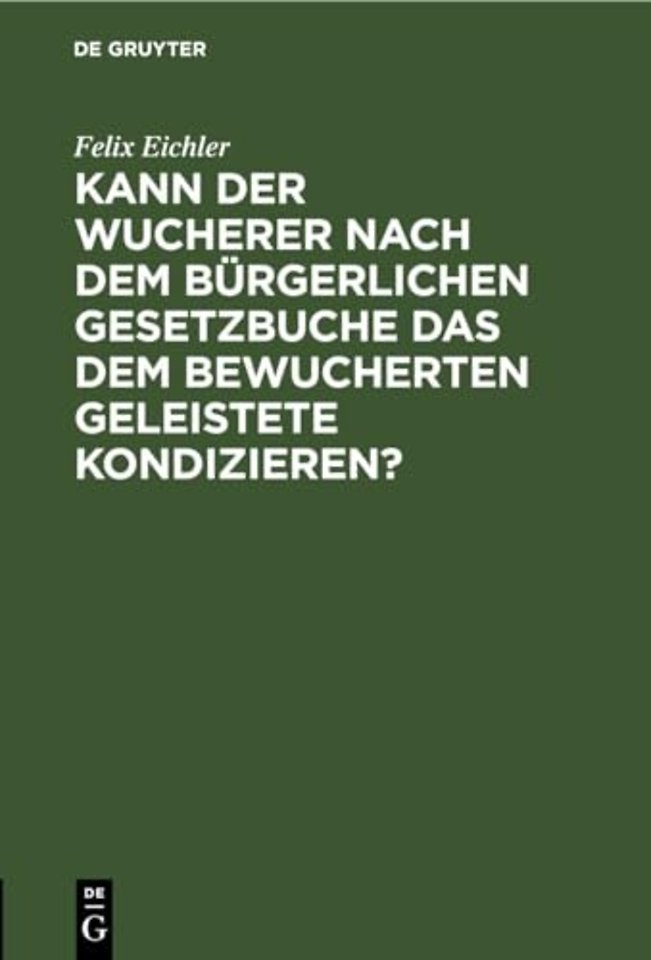 Kann Der Wucherer Nach Dem Burgerlichen Gesetzbuche Das Dem Bewucherten Geleistete Kondizieren?