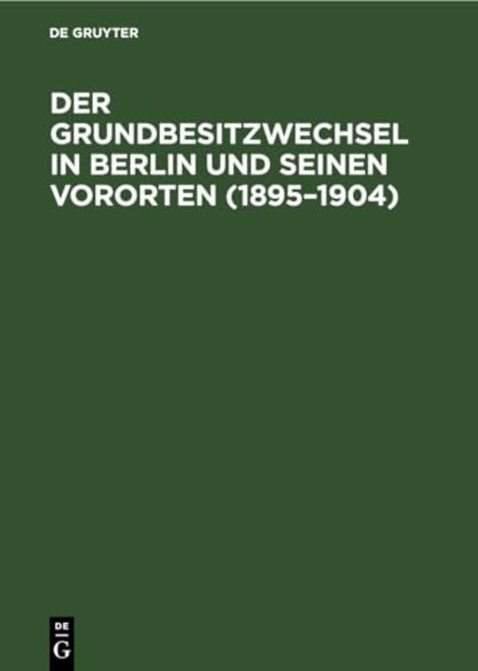 Der Grundbesitzwechsel in Berlin Und Seinen Vororten (1895-1904)