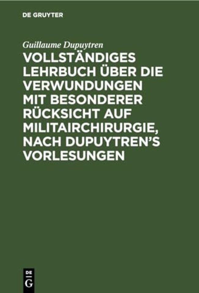 Vollstandiges Lehrbuch Uber Die Verwundungen Mit Besonderer Rucksicht Auf Militairchirurgie, Nach Dupuytren's Vorlesungen
