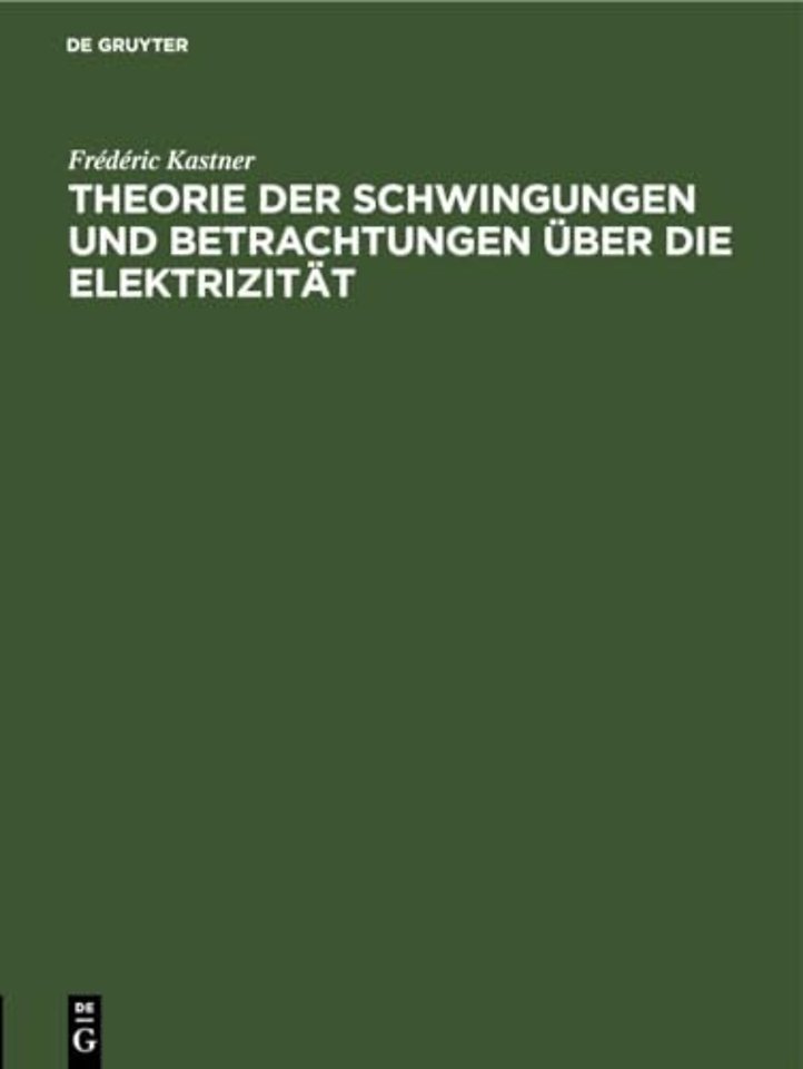 Theorie Der Schwingungen Und Betrachtungen Uber Die Elektrizitat