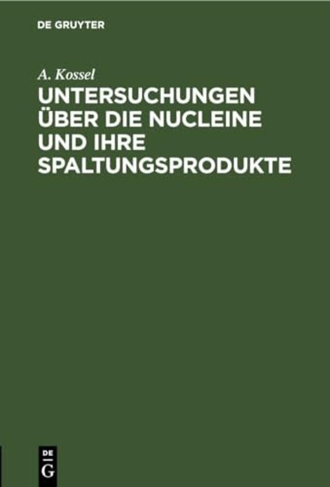 Untersuchungen Uber Die Nucleine Und Ihre Spaltungsprodukte