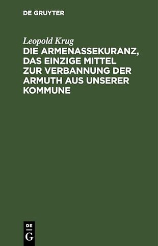 Die Armenassekuranz, Das Einzige Mittel Zur Verbannung Der Armuth Aus Unserer Kommune