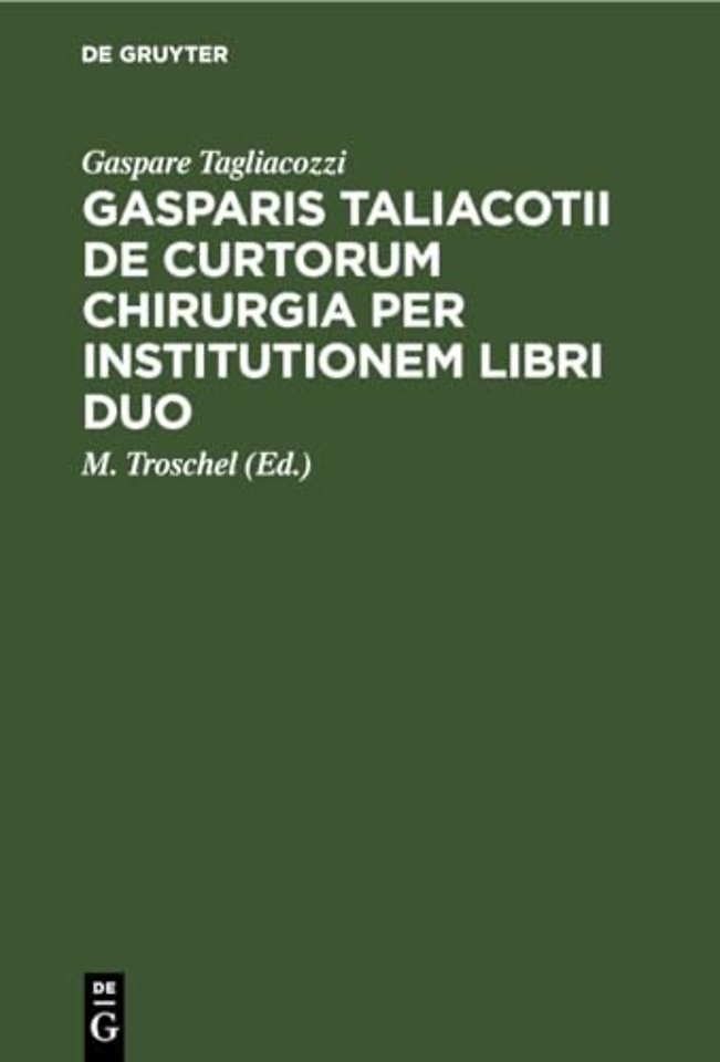 Gasparis Taliacotii de Curtorum Chirurgia Per Institutionem Libri Duo