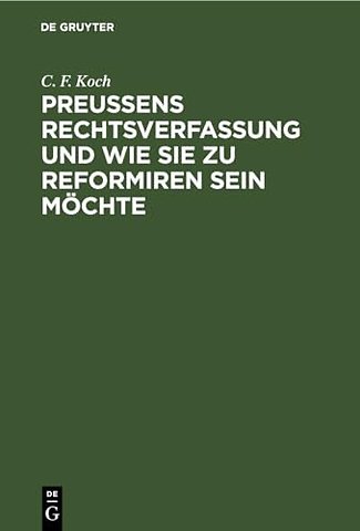 Preuβens Rechtsverfassung und wie sie zu reformiren sein möchte