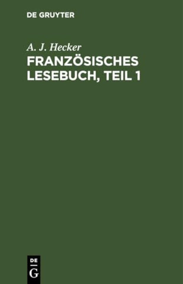 Französisches Lesebuch, Teil 1 – Nebst einer kurzgefaβten Sprachlehre für Anfänger und einer Chrestomathie zur Übung im Übersetzen