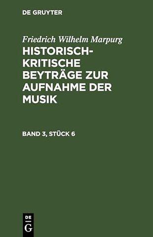 Friedrich Wilhelm Marpurg: Historisch-Kritische Beytrage Zur Aufnahme Der Musik. Band 3, Stuck 6
