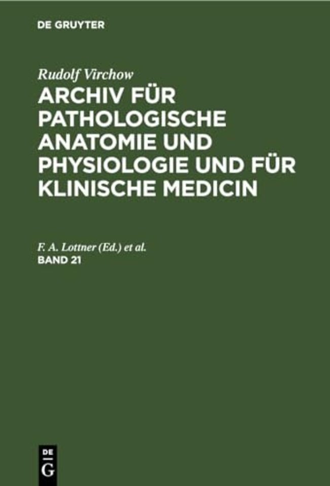 Rudolf Virchow: Archiv Fur Pathologische Anatomie Und Physiologie Und Fur Klinische Medicin. Band 21