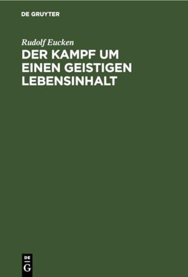 Der Kampf um einen geistigen Lebensinhalt – Neue Grundlegung einer Weltanschauung
