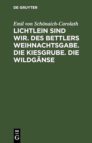 Lichtlein Sind Wir. Des Bettlers Weihnachtsgabe. Die Kiesgrube. Die Wildganse