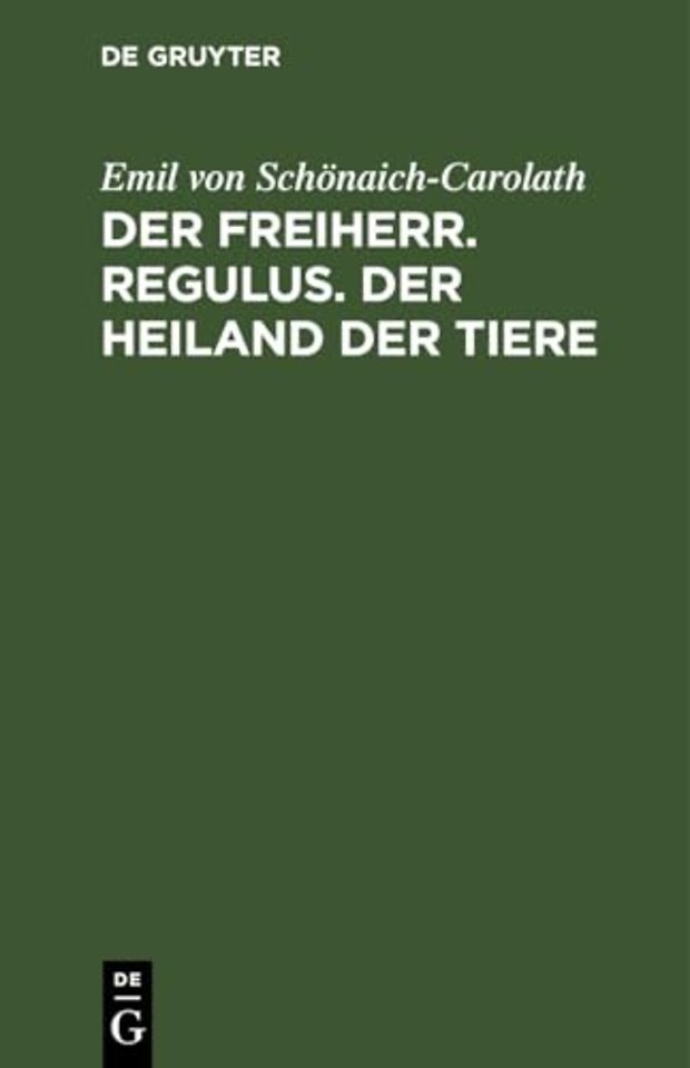 Der Freiherr. Regulus. Der Heiland Der Tiere