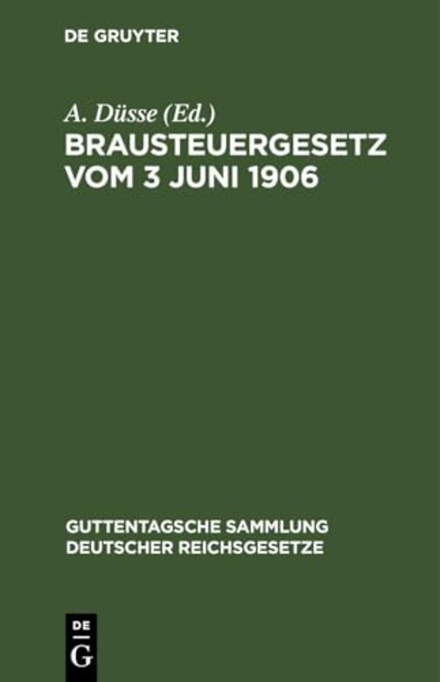 Brausteuergesetz vom 3 Juni 1906 – Mit Ausführungsbestimmungen, Anmerkungen und Sachregister