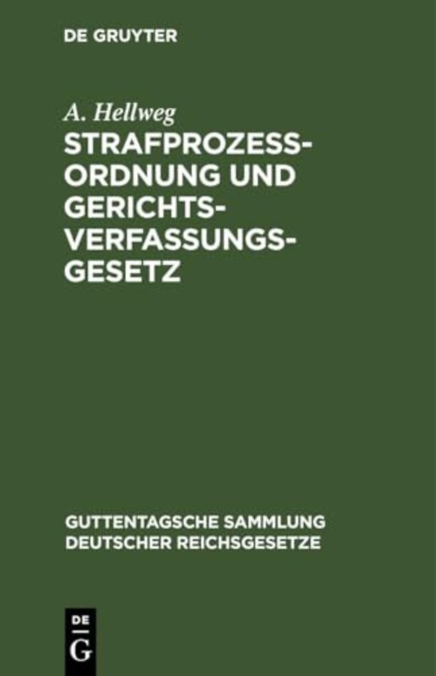 Strafprozeβordnung und Gerichtsverfassungsgesetz – nebst den Gesetzen, betreffend die Entschädigung der im Wiederaufnahmeverfahren freigesprochenen Pe