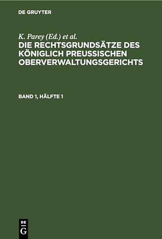 Die Rechtsgrundsätze des Königlich Preussischen Oberverwaltungsgerichts. Band 1, Hälfte 1