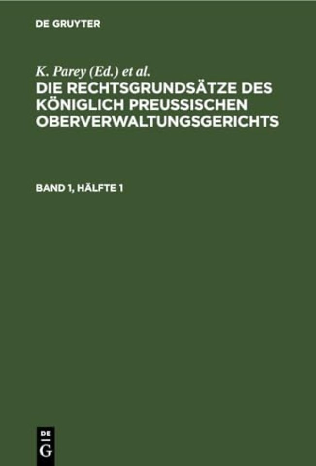 Die Rechtsgrundsatze Des Koniglich Preussischen Oberverwaltungsgerichts. Band 1, Halfte 1