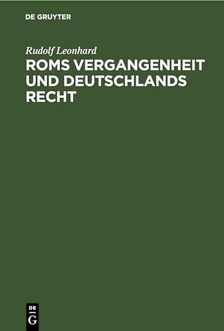 Roms Vergangenheit und Deutschlands Recht – Ein Überblick über die Geschichte des römischen Staates in ihrem Zusammenhänge mit dem gegenwärtig