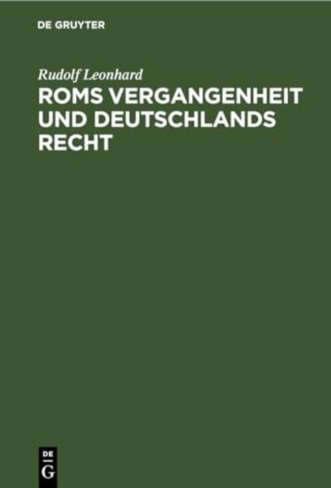 Roms Vergangenheit und Deutschlands Recht – Ein Überblick über die Geschichte des römischen Staates in ihrem Zusammenhänge mit dem gegenwärtig