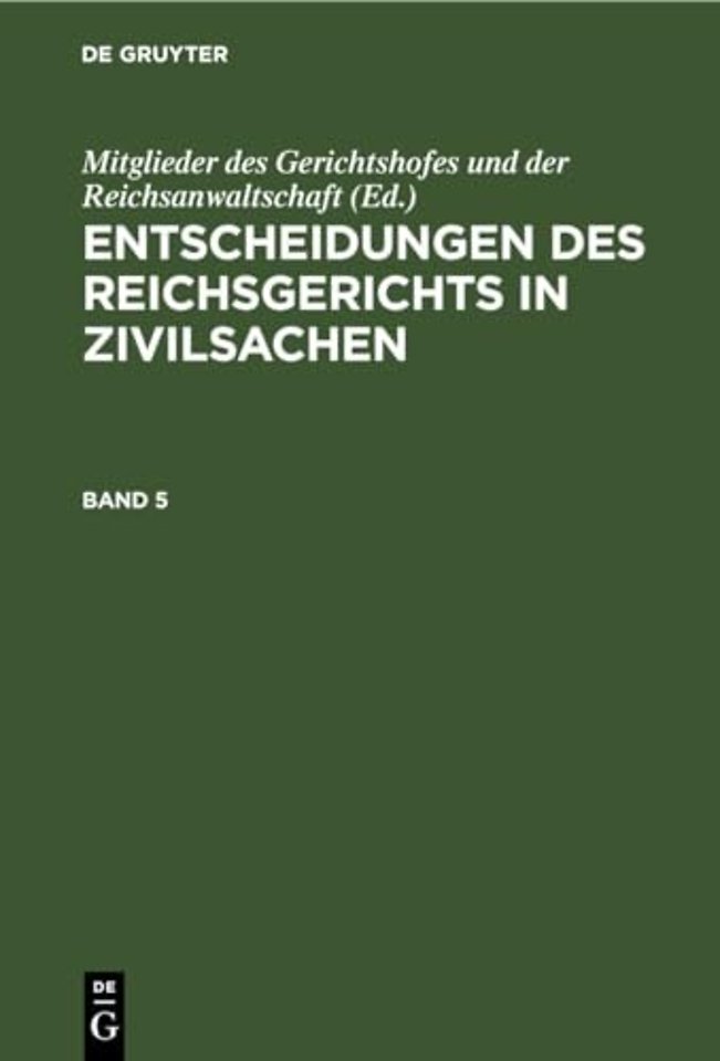 Entscheidungen Des Reichsgerichts in Zivilsachen. Band 5