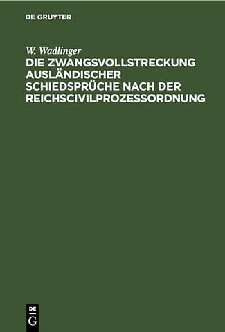 Die Zwangsvollstreckung Auslandischer Schiedspruche Nach Der Reichscivilprozeßordnung