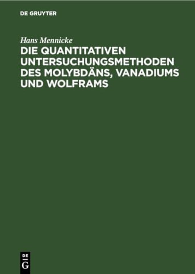 Die Quantitativen Untersuchungsmethoden Des Molybdans, Vanadiums Und Wolframs