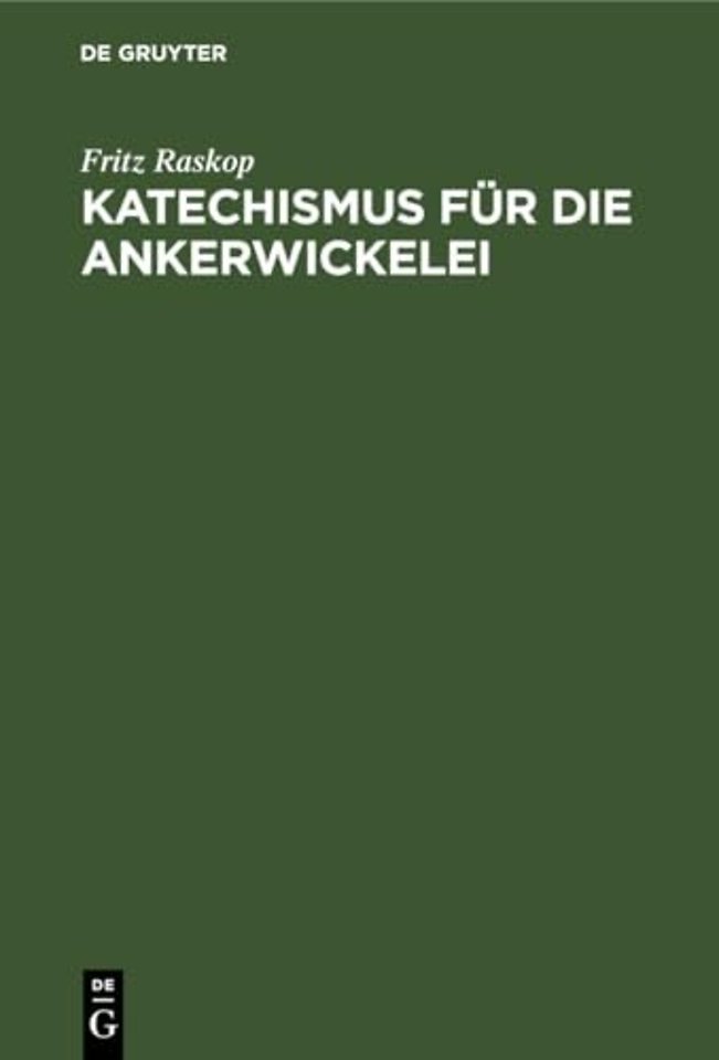 Katechismus für die Ankerwickelei – Leitfaden für die Herstellung der Ankerwicklungen an Gleich– und Drehstrom–Motoren