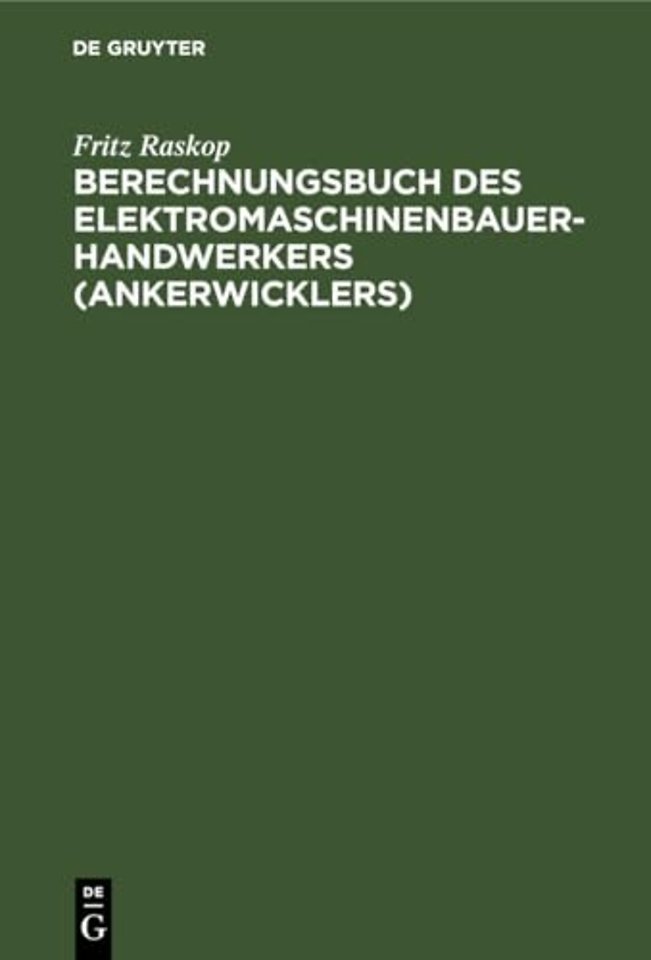Berechnungsbuch des Elektromaschinenbauer–Handwe – Anleitung und Tabellen für die Berechnung der Wickeldaten bei Instandsetzungen, Neu– und Umwickl