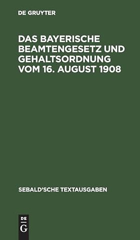 Das Bayerische Beamtengesetz Und Gehaltsordnung Vom 16. August 1908