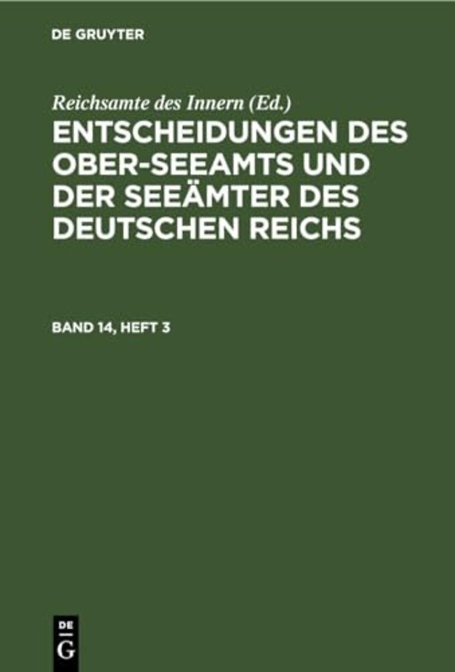 Entscheidungen Des Ober-Seeamts Und Der Seeamter Des Deutschen Reichs. Band 14, Heft 3