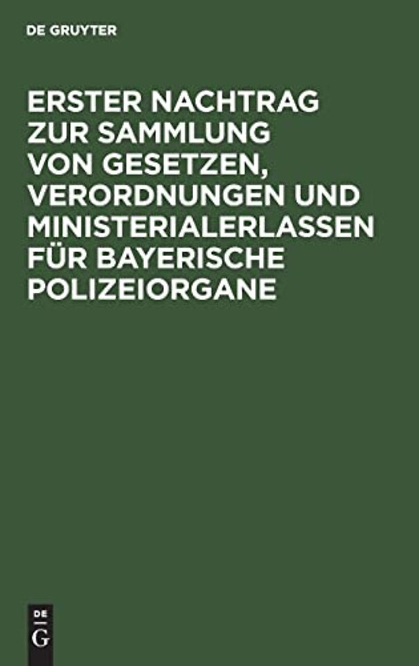 Erster Nachtrag zur Sammlung von Gesetzen, Verordnungen und Ministerialerlassen fur Bayerische Polizeiorgane