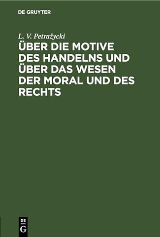 Uber Die Motive Des Handelns Und Uber Das Wesen Der Moral Und Des Rechts