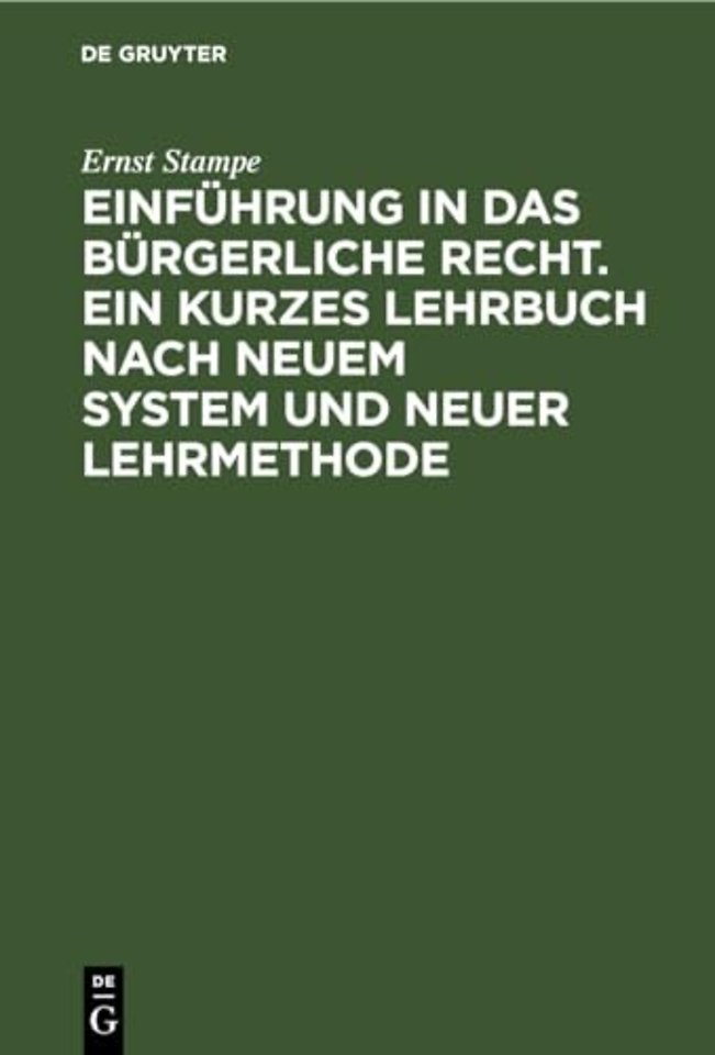 Einfuhrung in Das Burgerliche Recht. Ein Kurzes Lehrbuch Nach Neuem System Und Neuer Lehrmethode