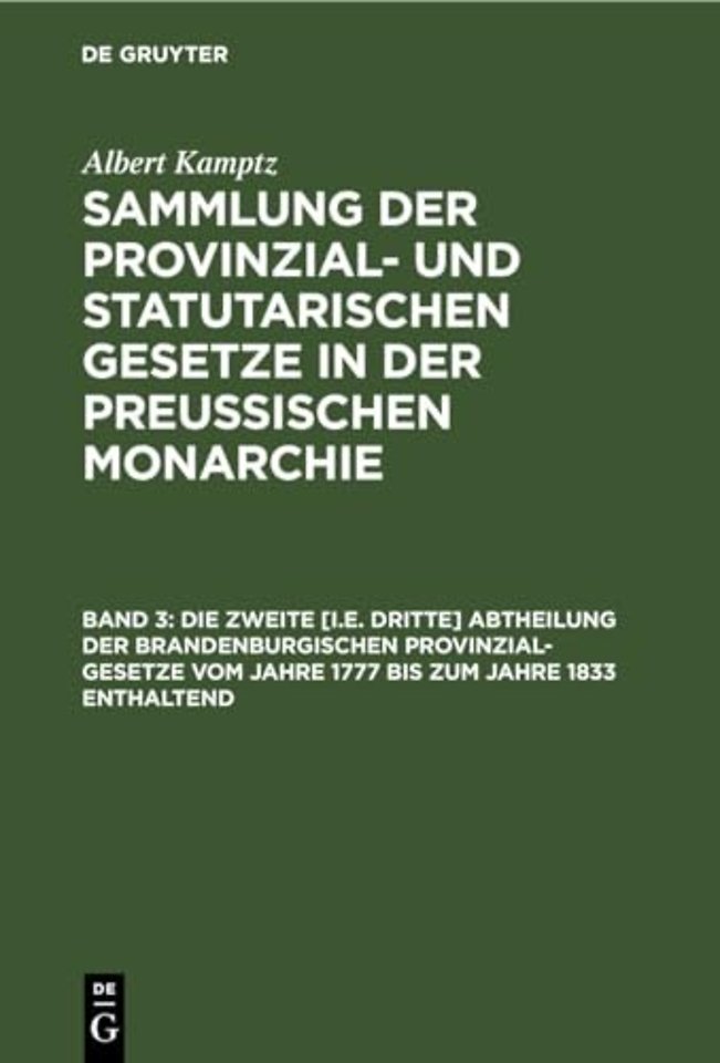 Die zweite [i.e. dritte] Abtheilung der Brandenburgischen Provinzial–Gesetze vom Jahre 1777 bis zum Jahre 1833 enthaltend