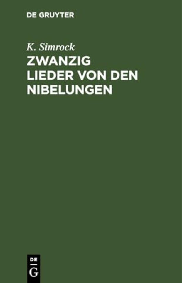 Zwanzig Lieder von den Nibelungen – Nach Lachmanns Andeutungen wiederhergestellt. Mit einer Vorrede