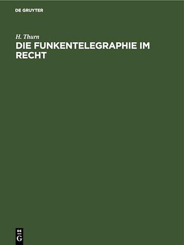 Die Funkentelegraphie im Recht – Eine rechts– und verkehrsgeschichtliche Abhandlung