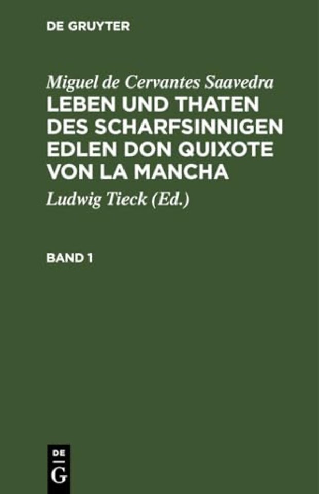 Miguel de Cervantes Saavedra: Leben Und Thaten Des Scharfsinnigen Edlen Don Quixote Von La Mancha. Band 1