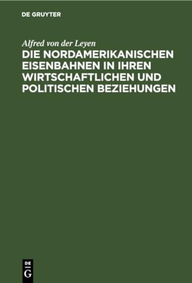 Die Nordamerikanischen Eisenbahnen in Ihren Wirtschaftlichen Und Politischen Beziehungen
