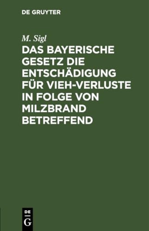 Das Bayerische Gesetz Die Entschadigung Fur Vieh-Verluste in Folge Von Milzbrand Betreffend
