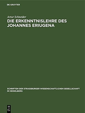 Die Erkenntnislehre des Johannes Eriugena – Im Rahmen ihrer metaphysischen und anthropologischen Voraussetzungen nach den Quellen dargestellt